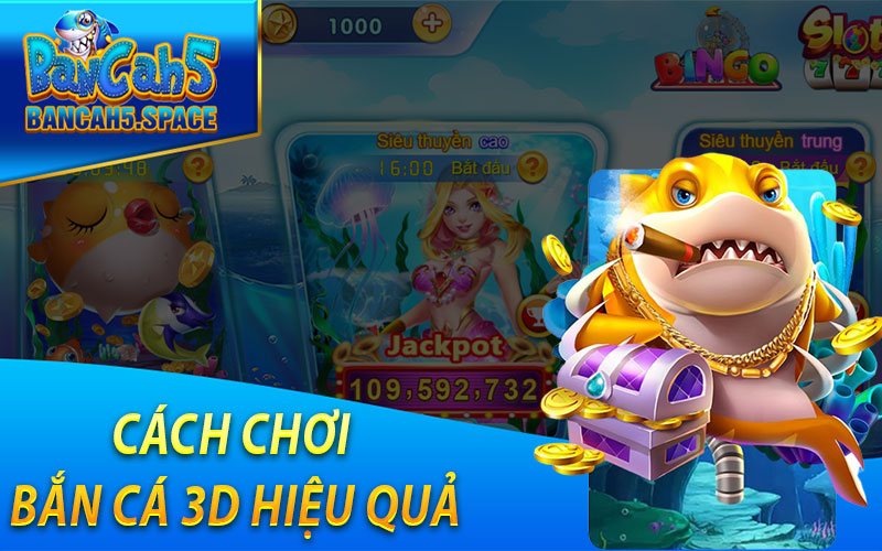 Cách chơi bắn cá 3D hiệu quả