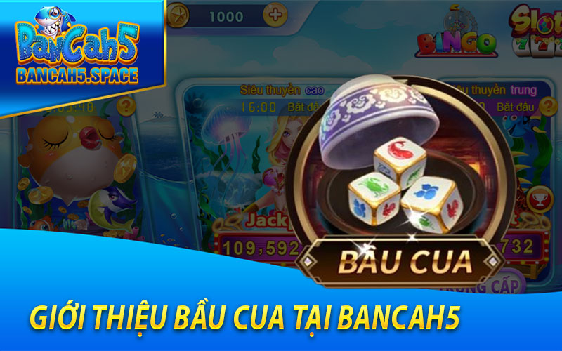 Giới Thiệu Bầu Cua Tại Bancah5