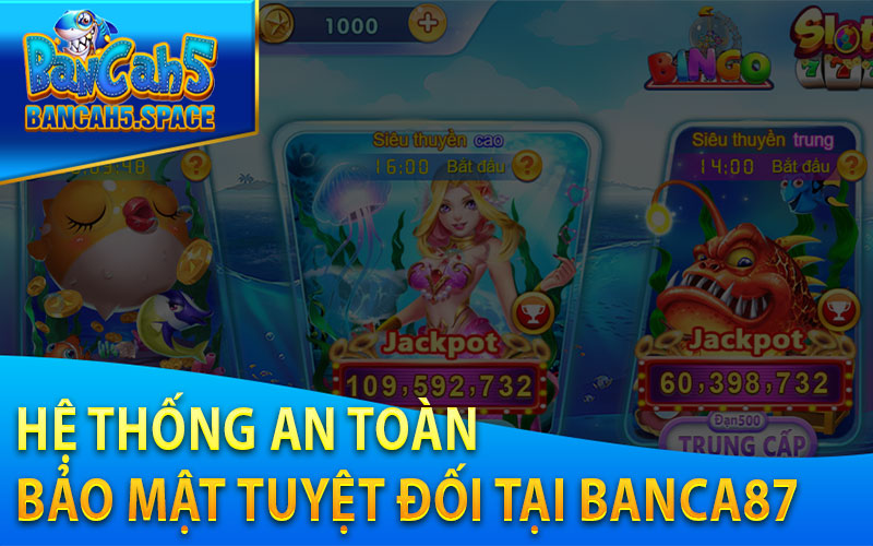 Hệ thống an toàn bảo mật tuyệt đối tại banca87