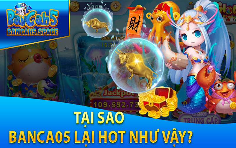 Tại sao Banca05 lại hot như vậy?