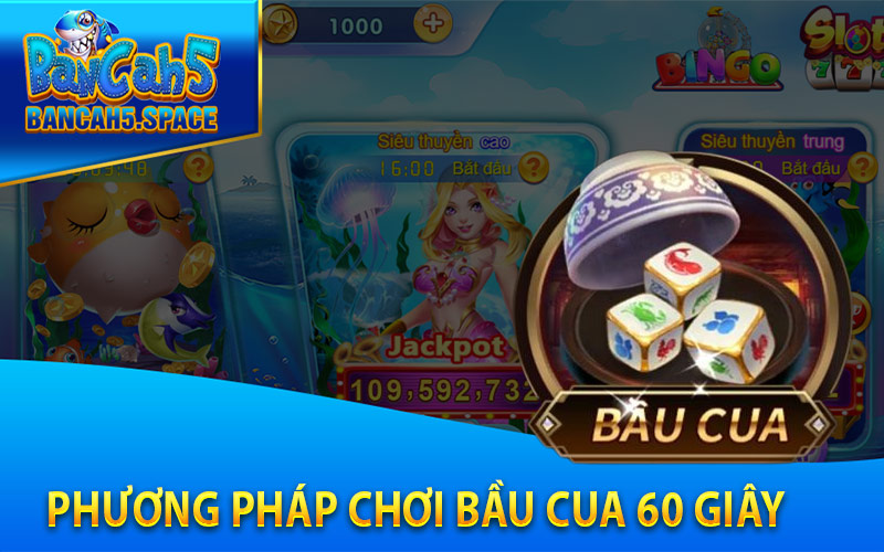 Phương pháp chơi Bầu Cua 60 giây