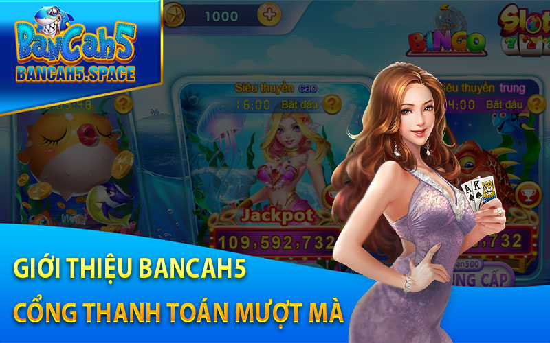 Giới Thiệu bancah5 Cổng Thanh Toán Mượt Mà