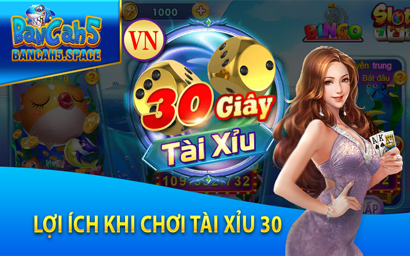 Lợi ích khi chơi Tài Xỉu 30