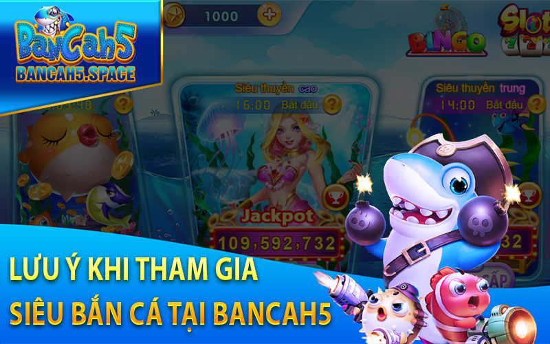 Lưu Ý Khi Tham Gia Siêu Bắn Cá Tại Bancah5