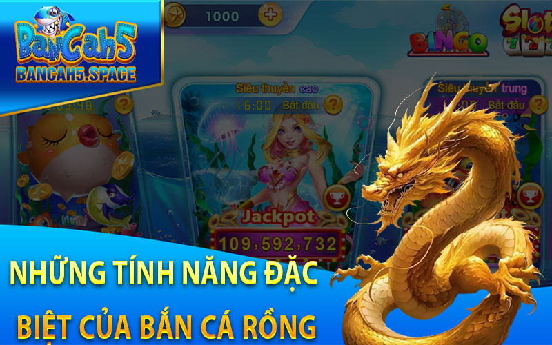 Những tính năng đặc biệt của Bắn Cá Rồng