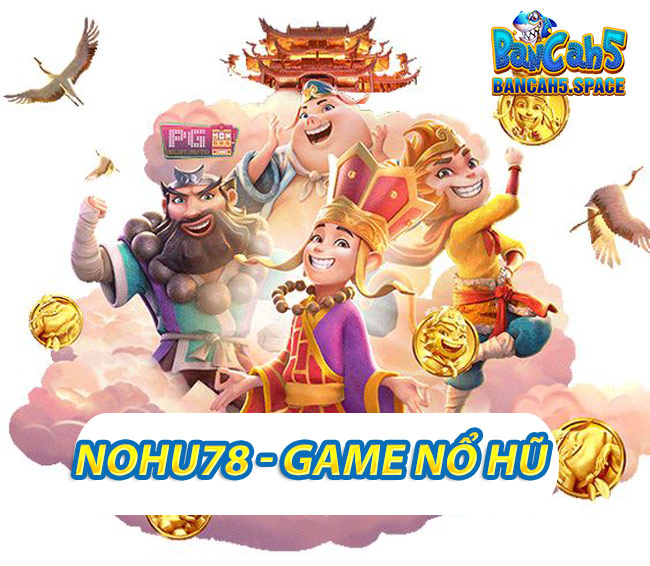 Nohu78 - Game Nổ Hũ